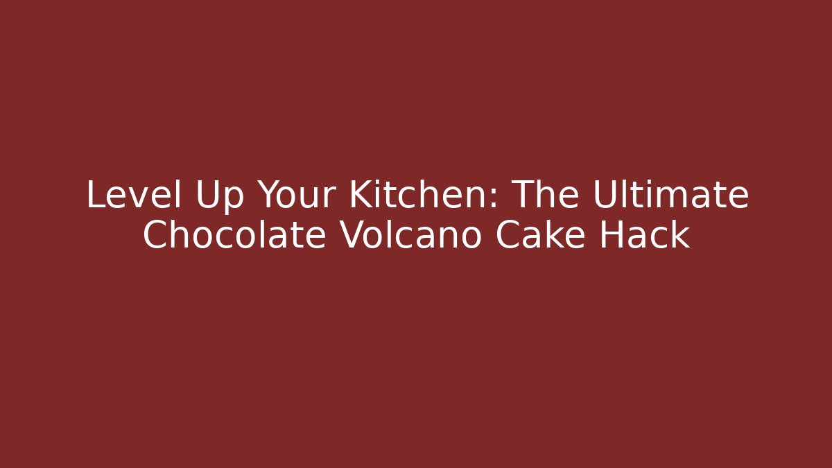 Level Up Your Kitchen: The Ultimate Chocolate Volcano Cake Hack
