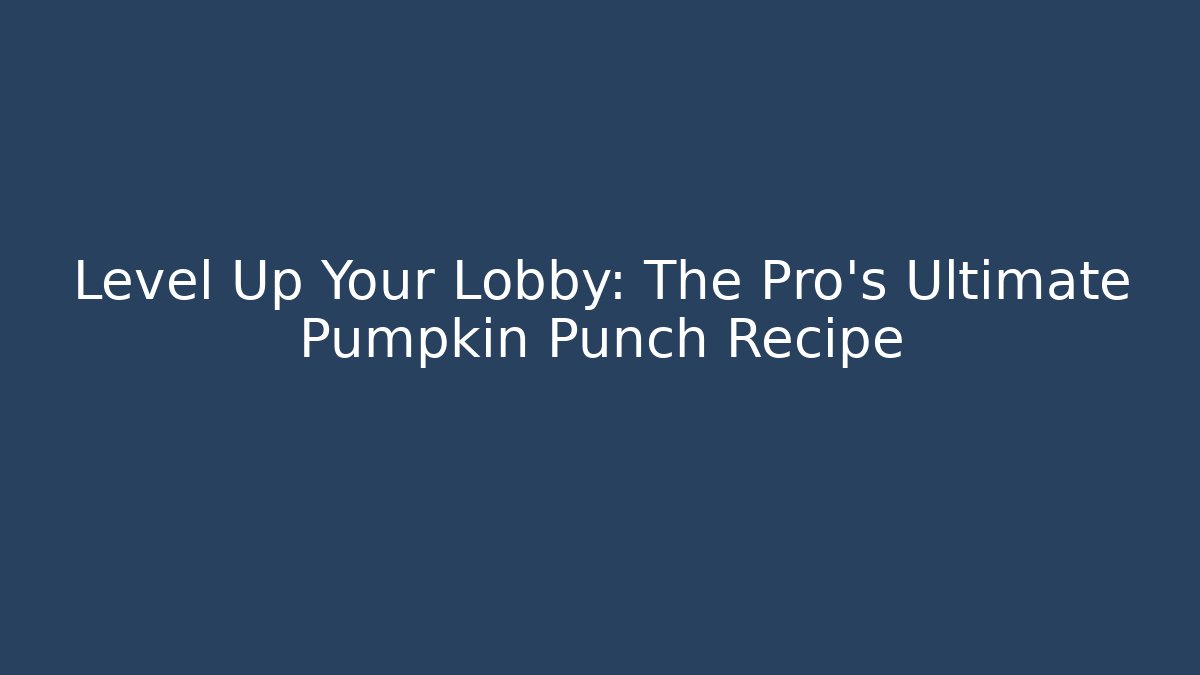 Level Up Your Lobby: The Pro's Ultimate Pumpkin Punch Recipe