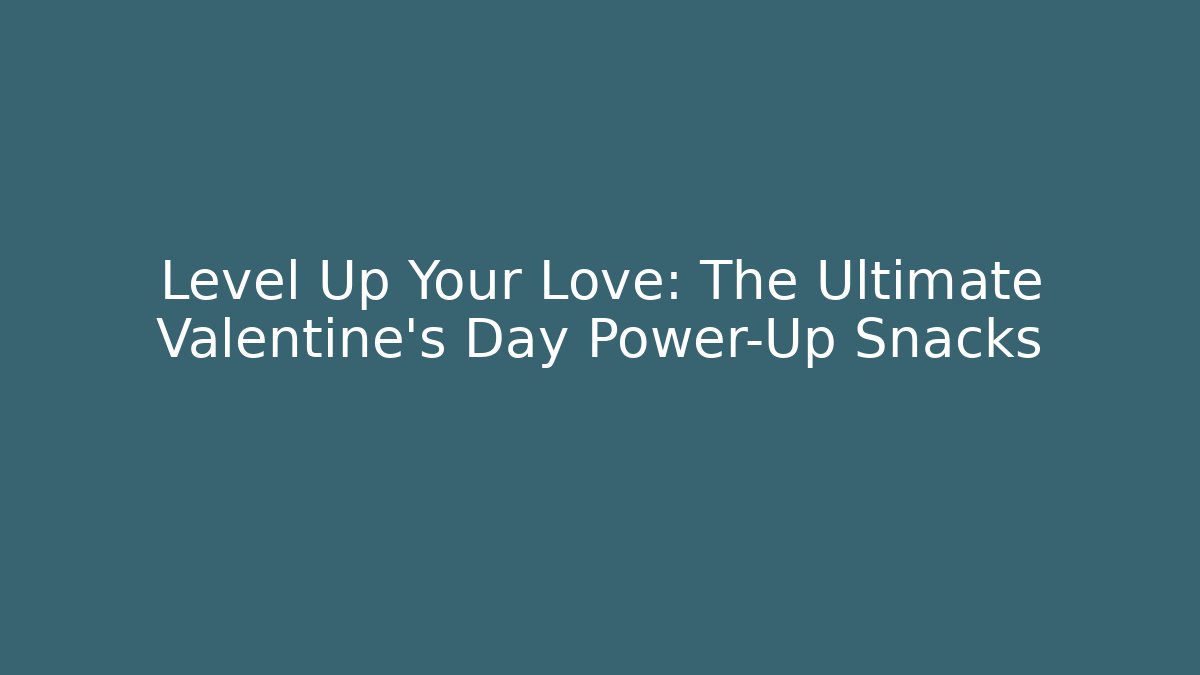 Level Up Your Love: The Ultimate Valentine's Day Power-Up Snacks