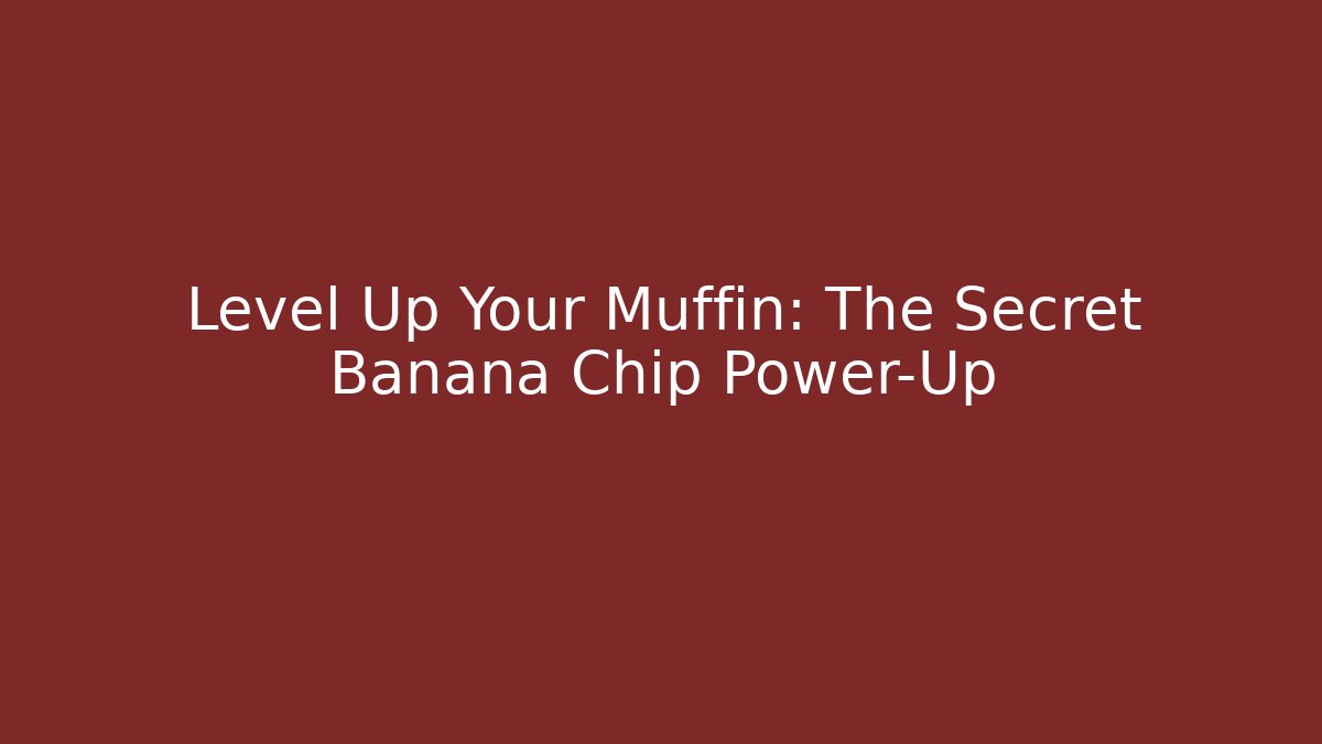 Level Up Your Muffin: The Secret Banana Chip Power-Up