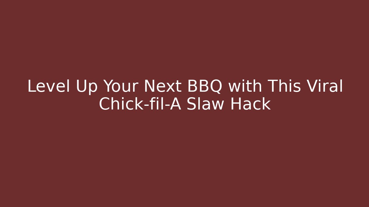 Level Up Your Next BBQ with This Viral Chick-fil-A Slaw Hack