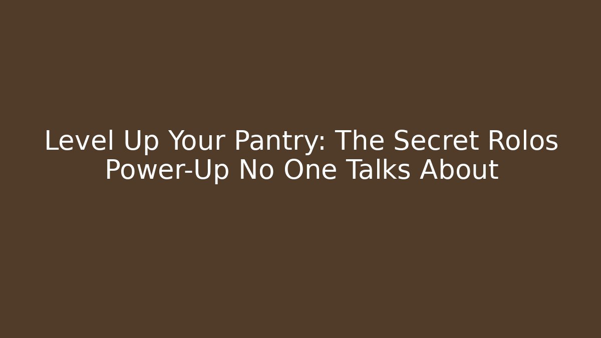 Level Up Your Pantry: The Secret Rolos Power-Up No One Talks About