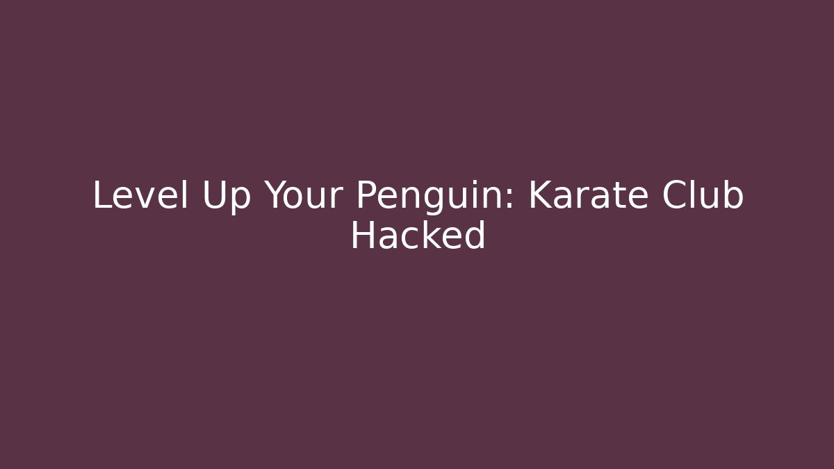 Level Up Your Penguin: Karate Club Hacked
