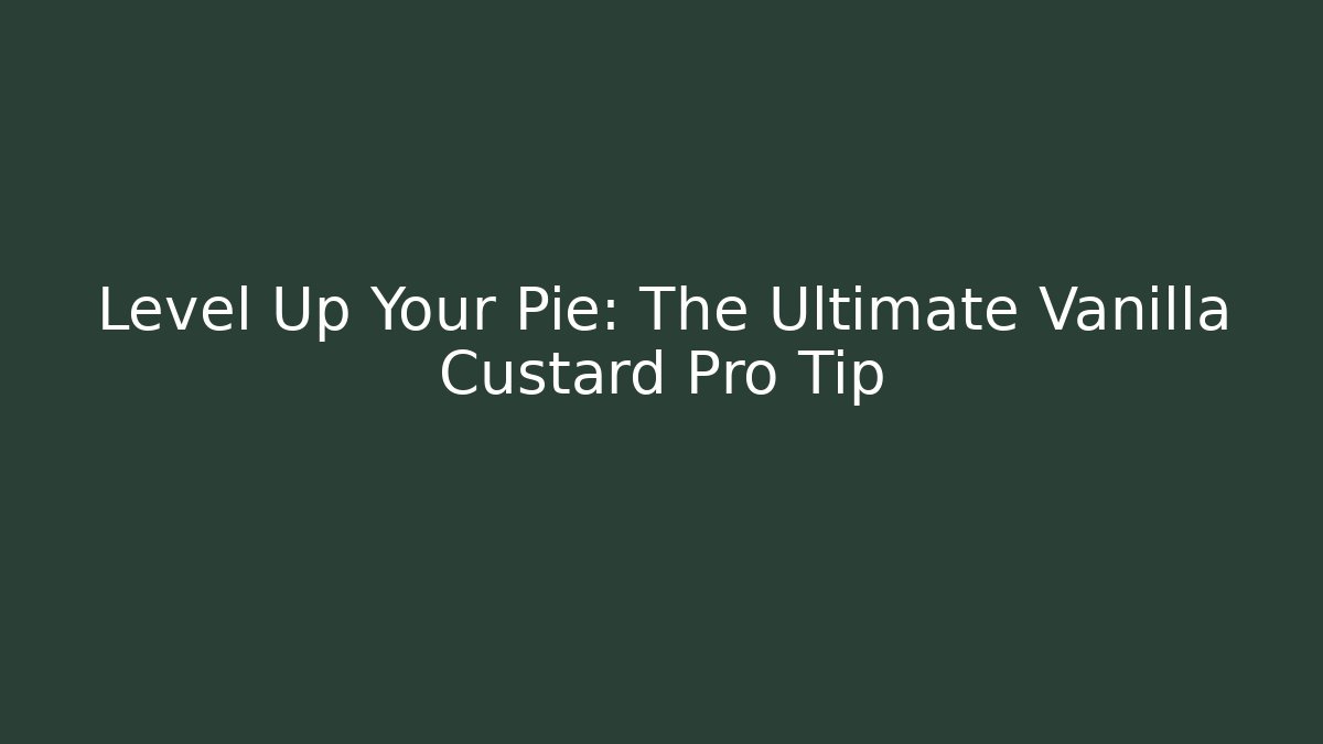 Level Up Your Pie: The Ultimate Vanilla Custard Pro Tip