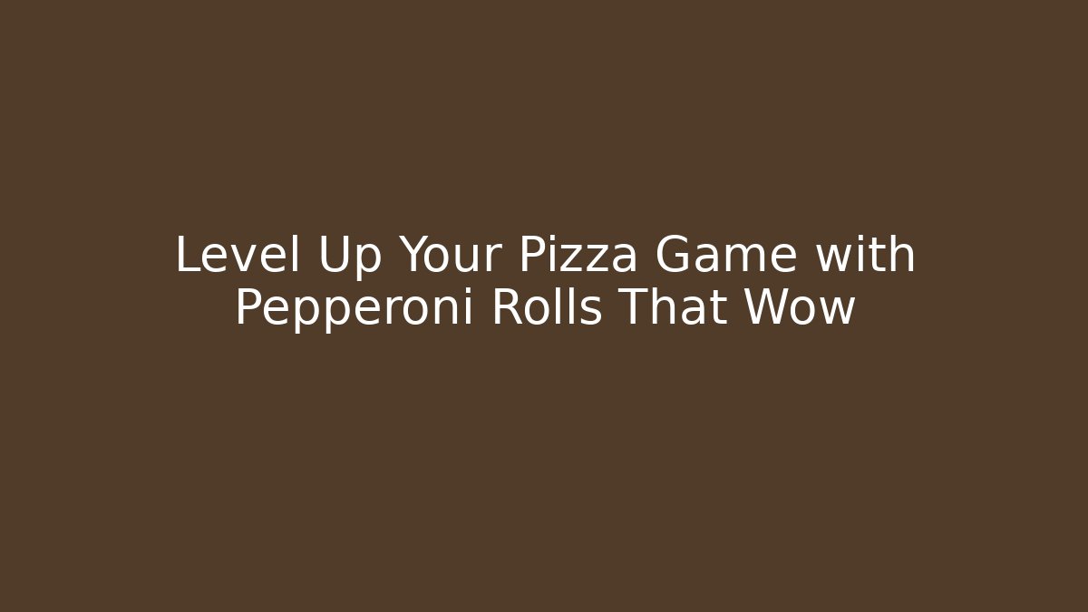 Level Up Your Pizza Game with Pepperoni Rolls That Wow - Celivion
