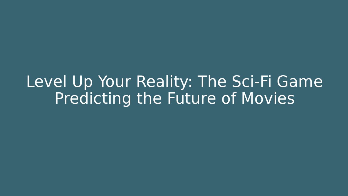 Level Up Your Reality: The Sci-Fi Game Predicting the Future of Movies