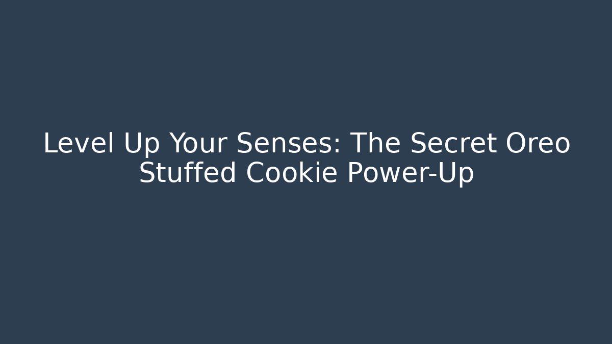 Level Up Your Senses: The Secret Oreo Stuffed Cookie Power-Up