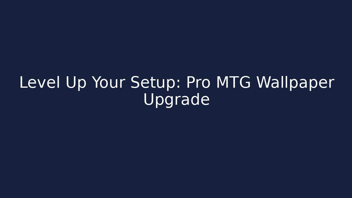 Level Up Your Setup: Pro MTG Wallpaper Upgrade - Celivion