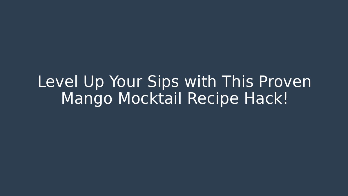 Level Up Your Sips with This Proven Mango Mocktail Recipe Hack!