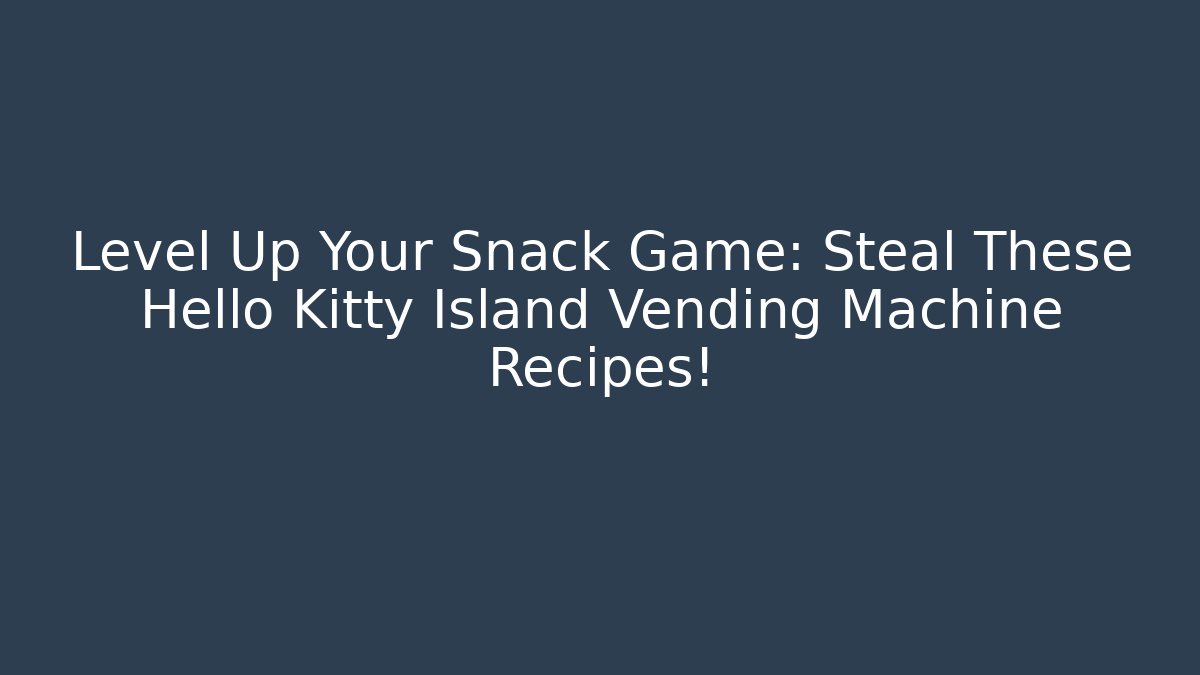 Level Up Your Snack Game: Steal These Hello Kitty Island Vending Machine Recipes!
