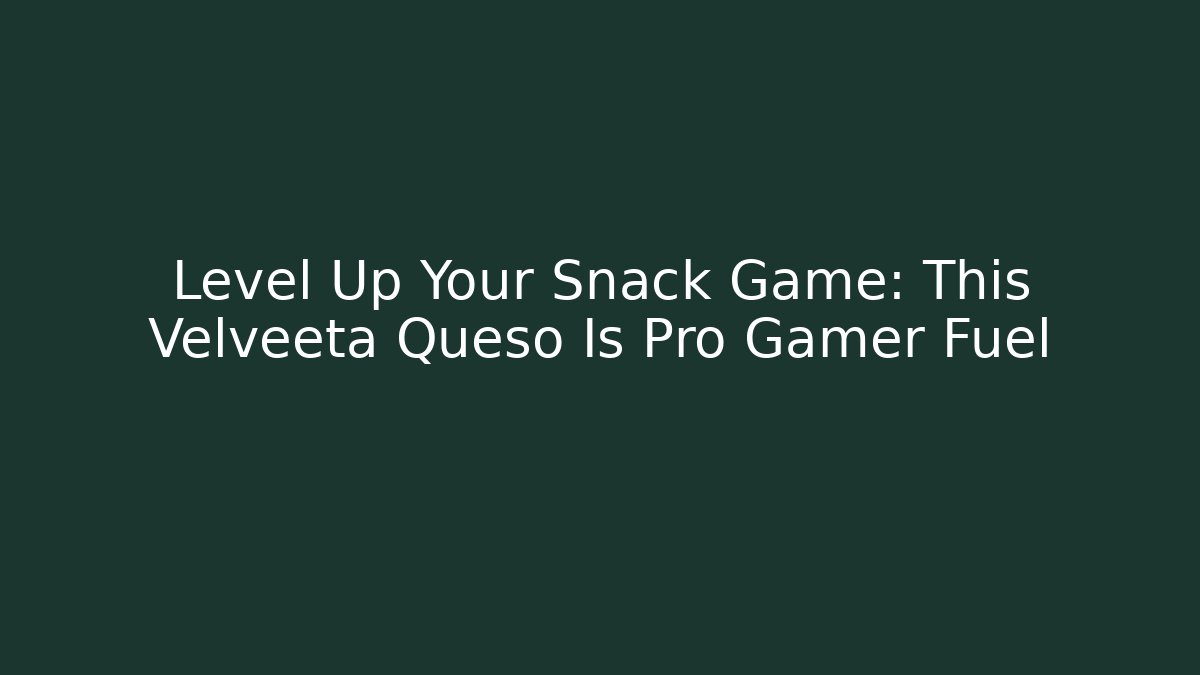Level Up Your Snack Game: This Velveeta Queso Is Pro Gamer Fuel