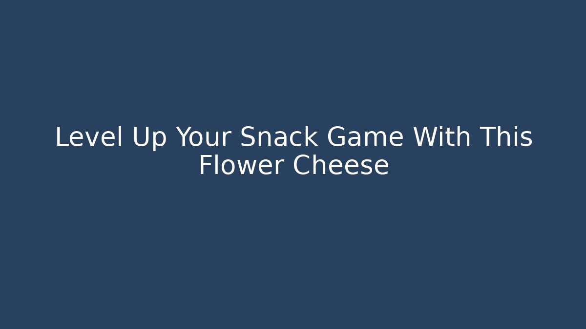 Level Up Your Snack Game With This Flower Cheese