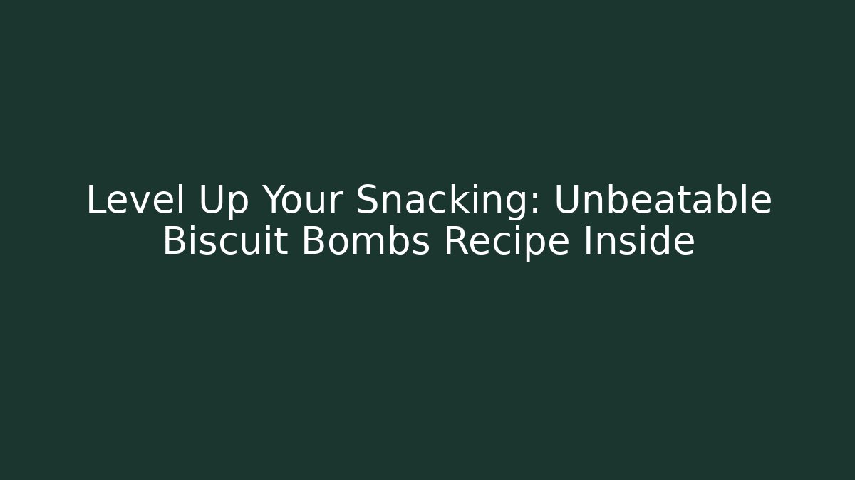 Level Up Your Snacking: Unbeatable Biscuit Bombs Recipe Inside - Celivion