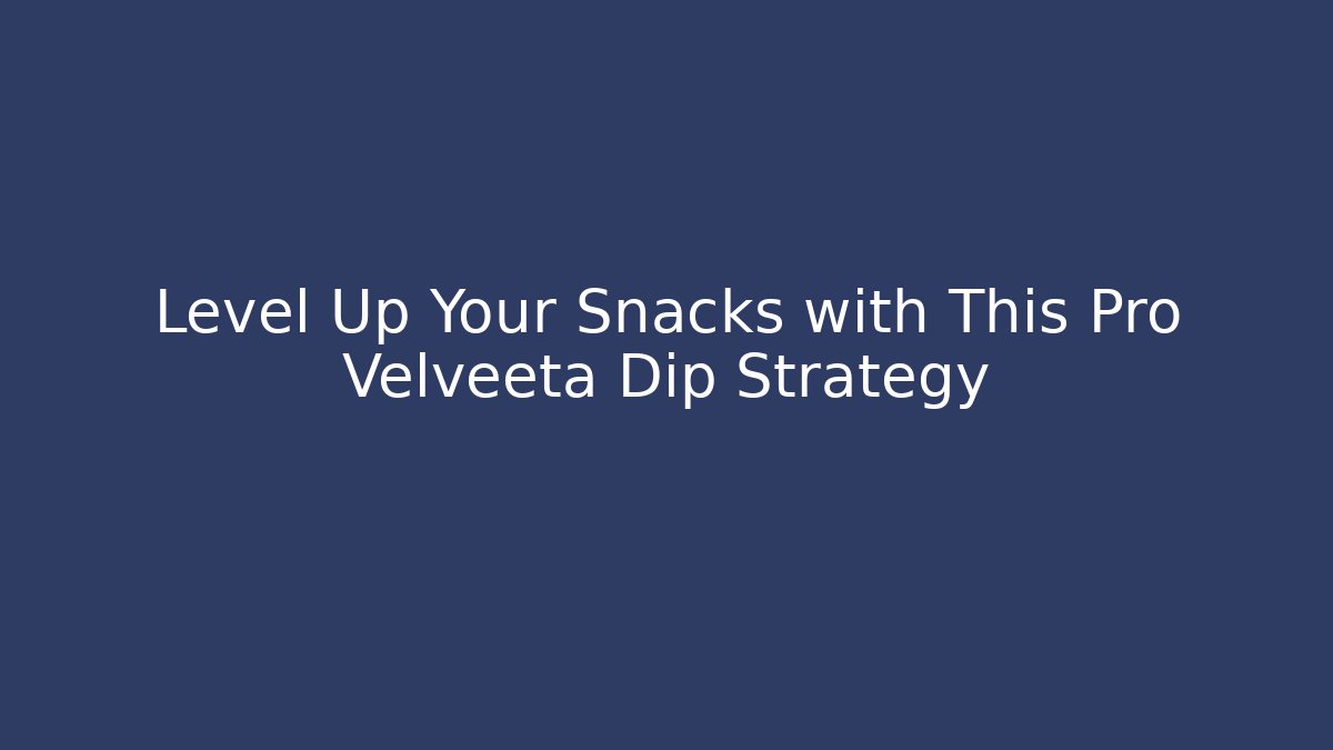 Level Up Your Snacks with This Pro Velveeta Dip Strategy