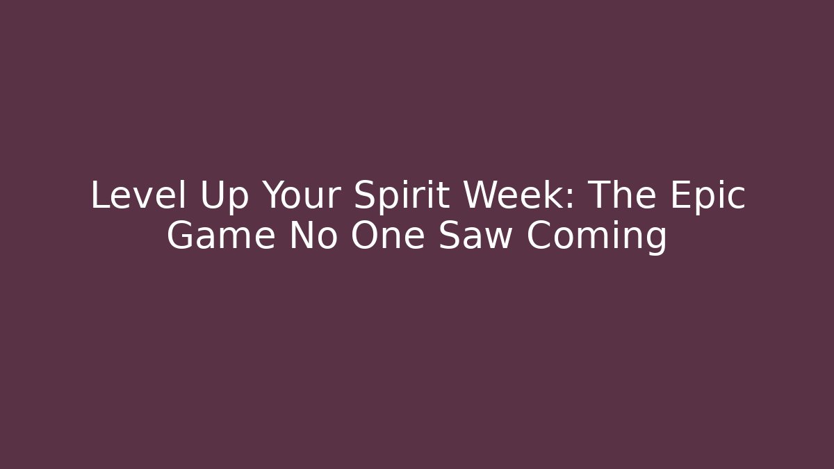 Level Up Your Spirit Week: The Epic Game No One Saw Coming - Celivion