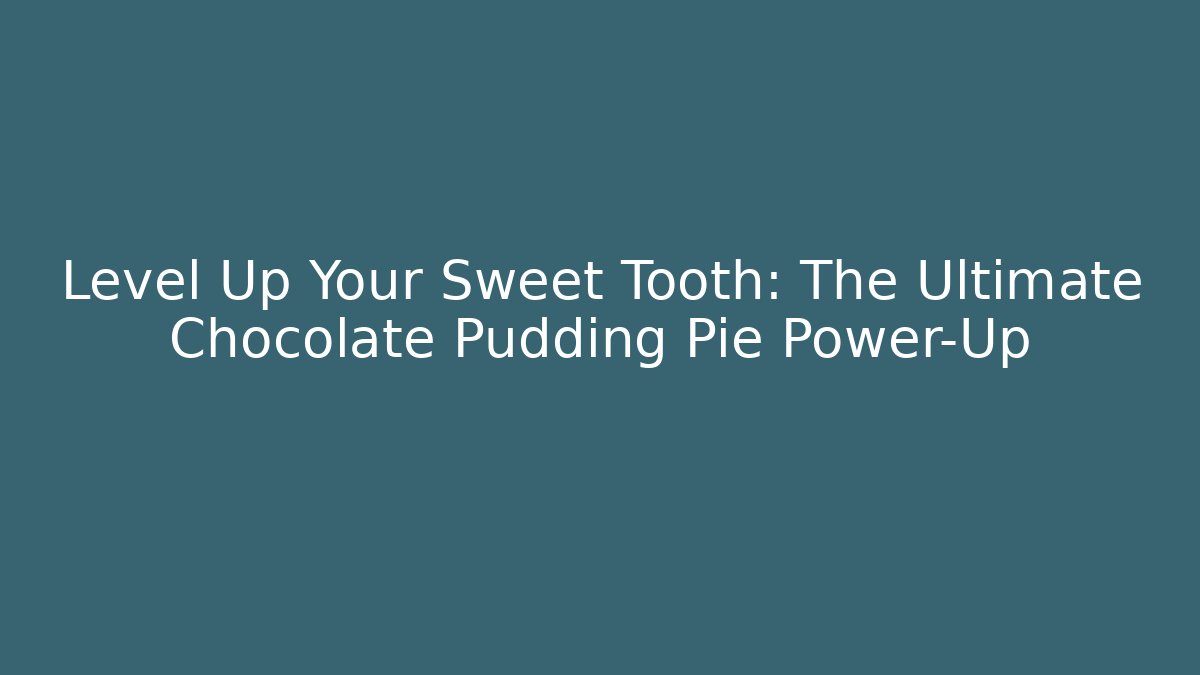 Level Up Your Sweet Tooth: The Ultimate Chocolate Pudding Pie Power-Up