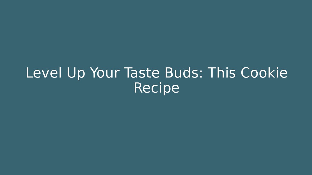 Level Up Your Taste Buds: This Cookie Recipe