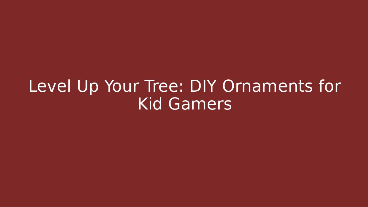 Level Up Your Tree: DIY Ornaments for Kid Gamers