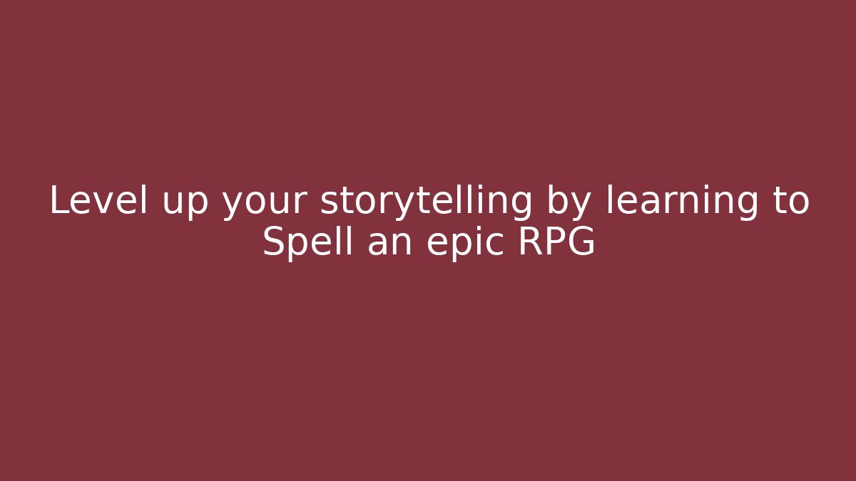 Level up your storytelling by learning to Spell an epic RPG