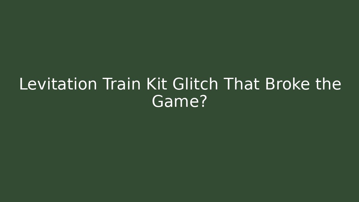 Levitation Train Kit Glitch That Broke the Game? - Celivion