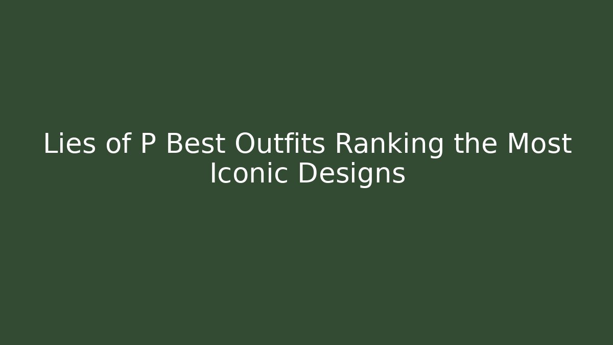 Lies of P Best Outfits Ranking the Most Iconic Designs