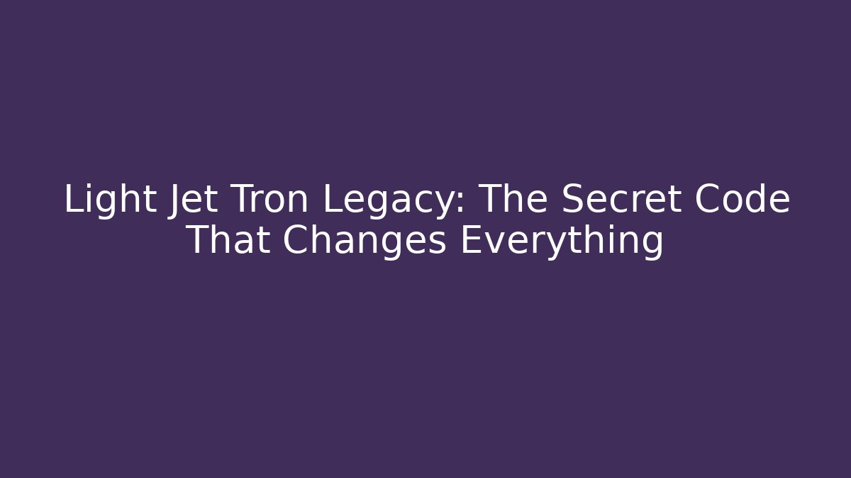 Light Jet Tron Legacy: The Secret Code That Changes Everything