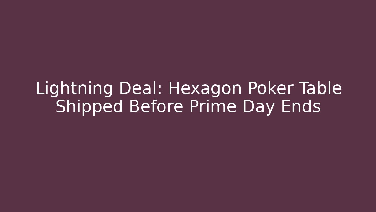 Lightning Deal: Hexagon Poker Table Shipped Before Prime Day Ends