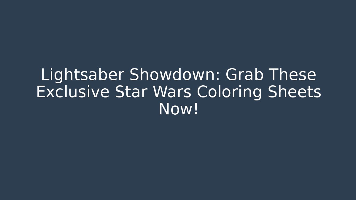 Lightsaber Showdown: Grab These Exclusive Star Wars Coloring Sheets Now!