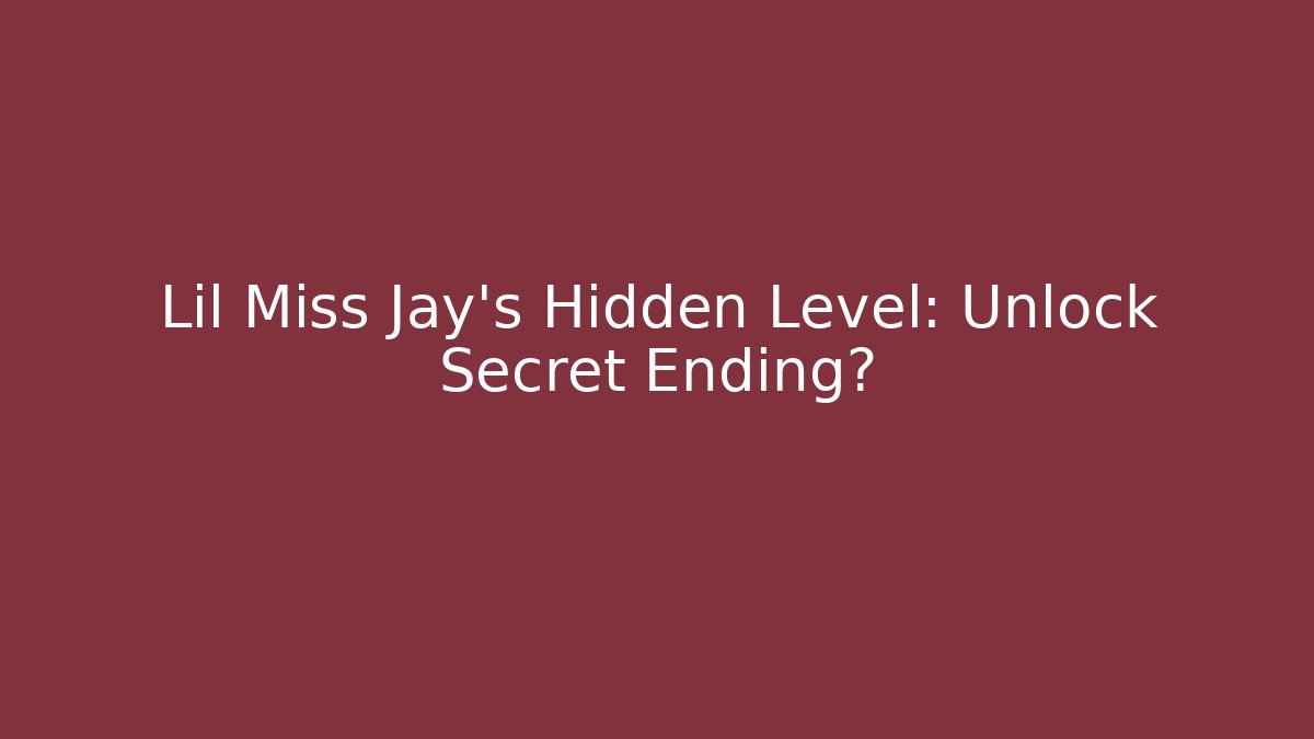 Lil Miss Jay's Hidden Level: Unlock Secret Ending?