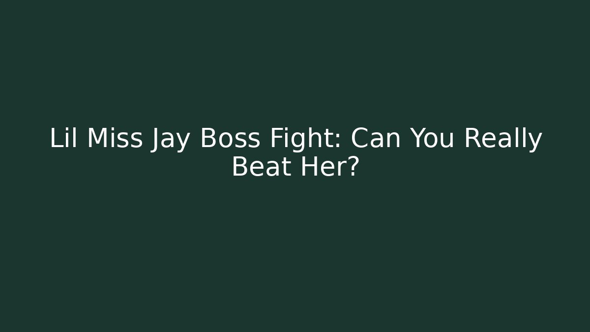 Lil Miss Jay Boss Fight: Can You Really Beat Her?