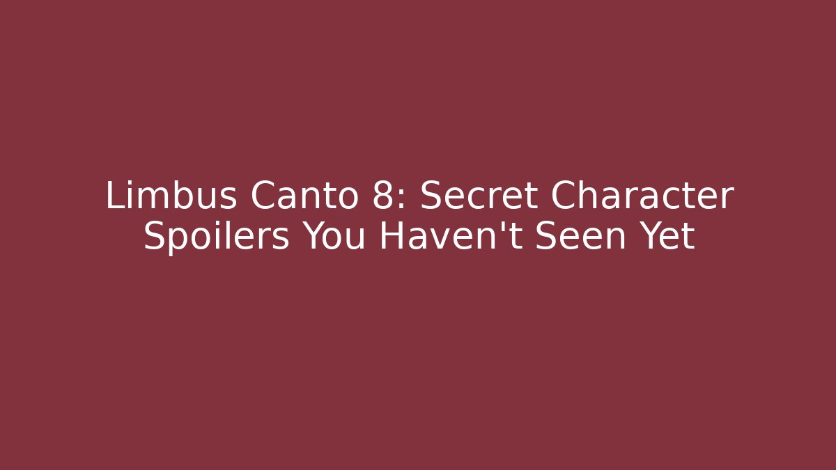 Limbus Canto 8: Secret Character Spoilers You Haven't Seen Yet