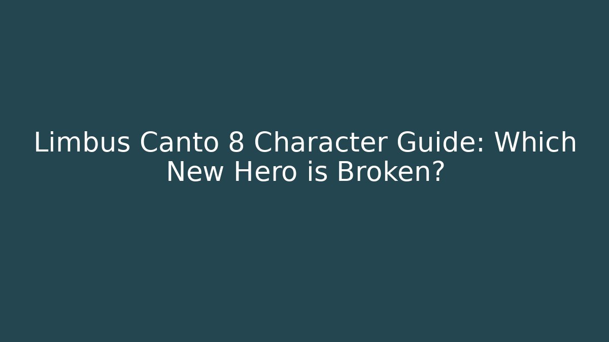 Limbus Canto 8 Character Guide: Which New Hero is Broken?