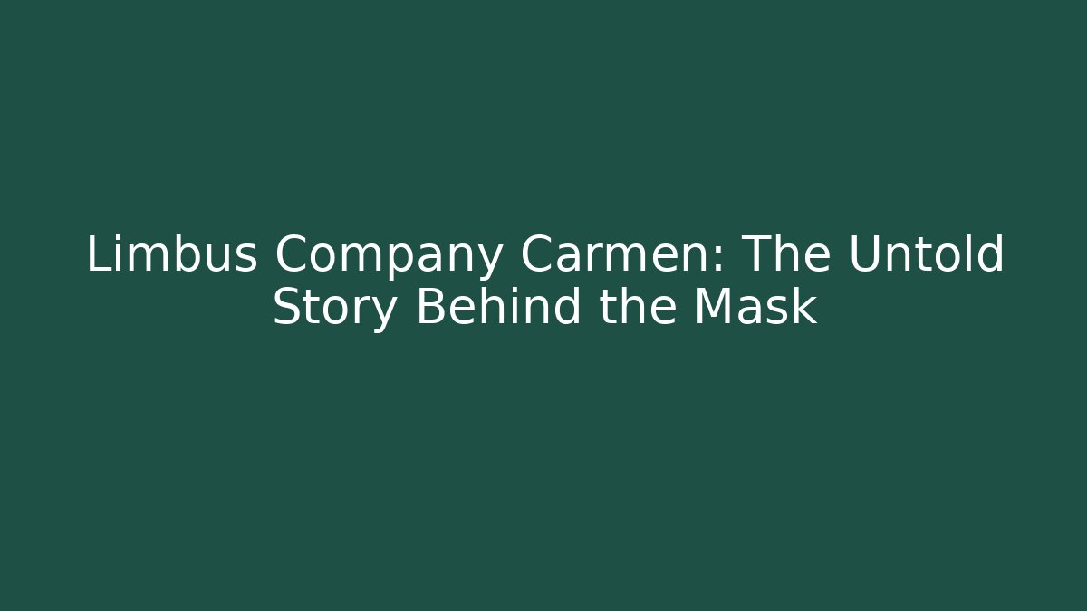 Limbus Company Carmen: The Untold Story Behind the Mask