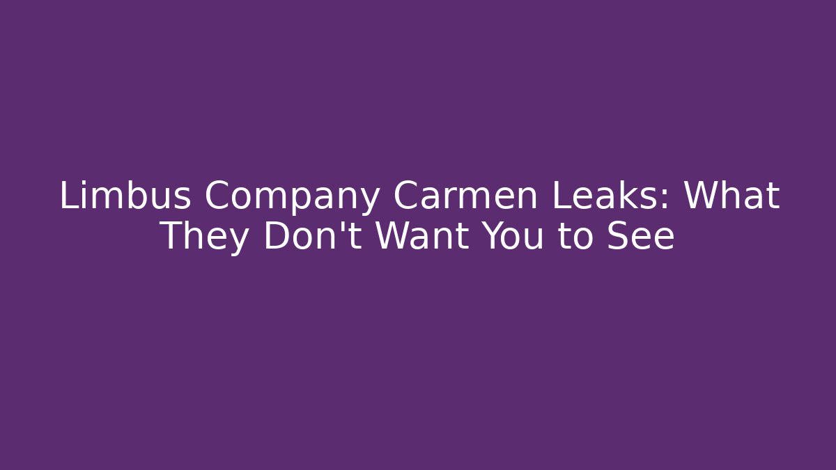 Limbus Company Carmen Leaks: What They Don't Want You to See