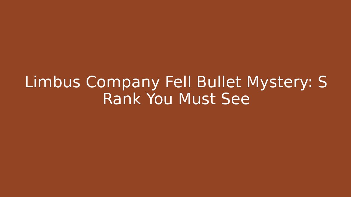 Limbus Company Fell Bullet Mystery: S Rank You Must See