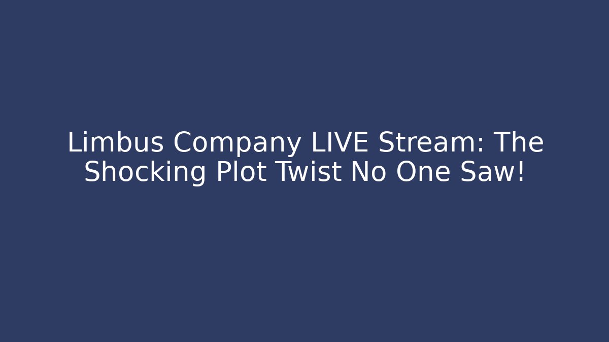 Limbus Company LIVE Stream: The Shocking Plot Twist No One Saw!
