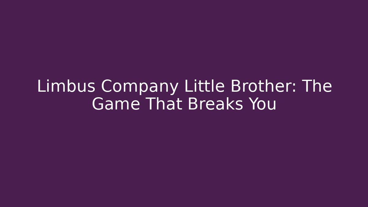Limbus Company Little Brother: The Game That Breaks You - Celivion