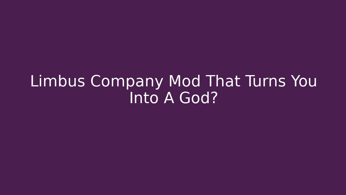 Limbus Company Mod That Turns You Into A God?