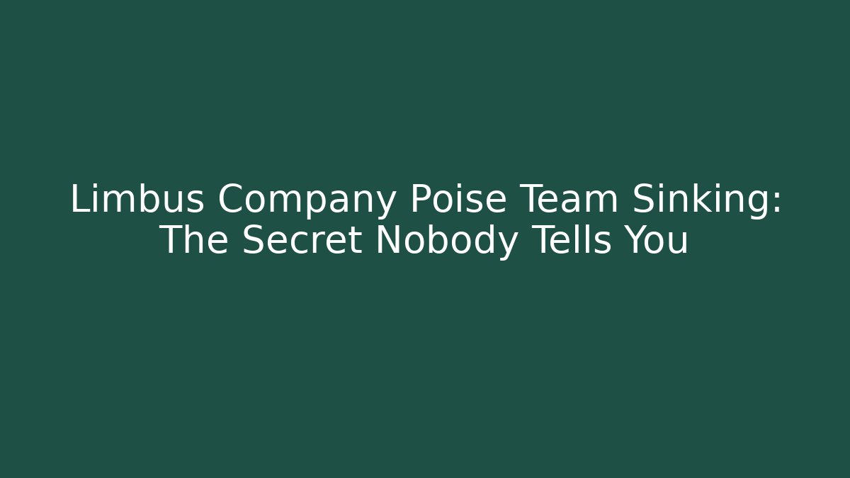 Limbus Company Poise Team Sinking: The Secret Nobody Tells You