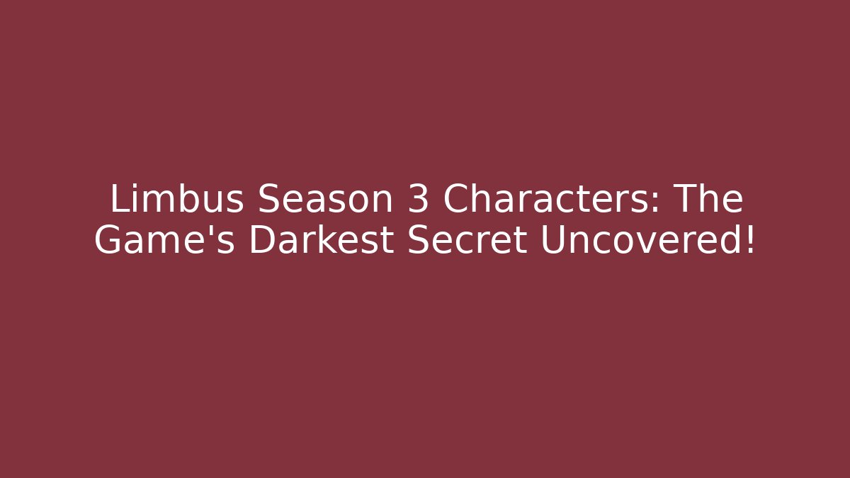 Limbus Season 3 Characters: The Game's Darkest Secret Uncovered!