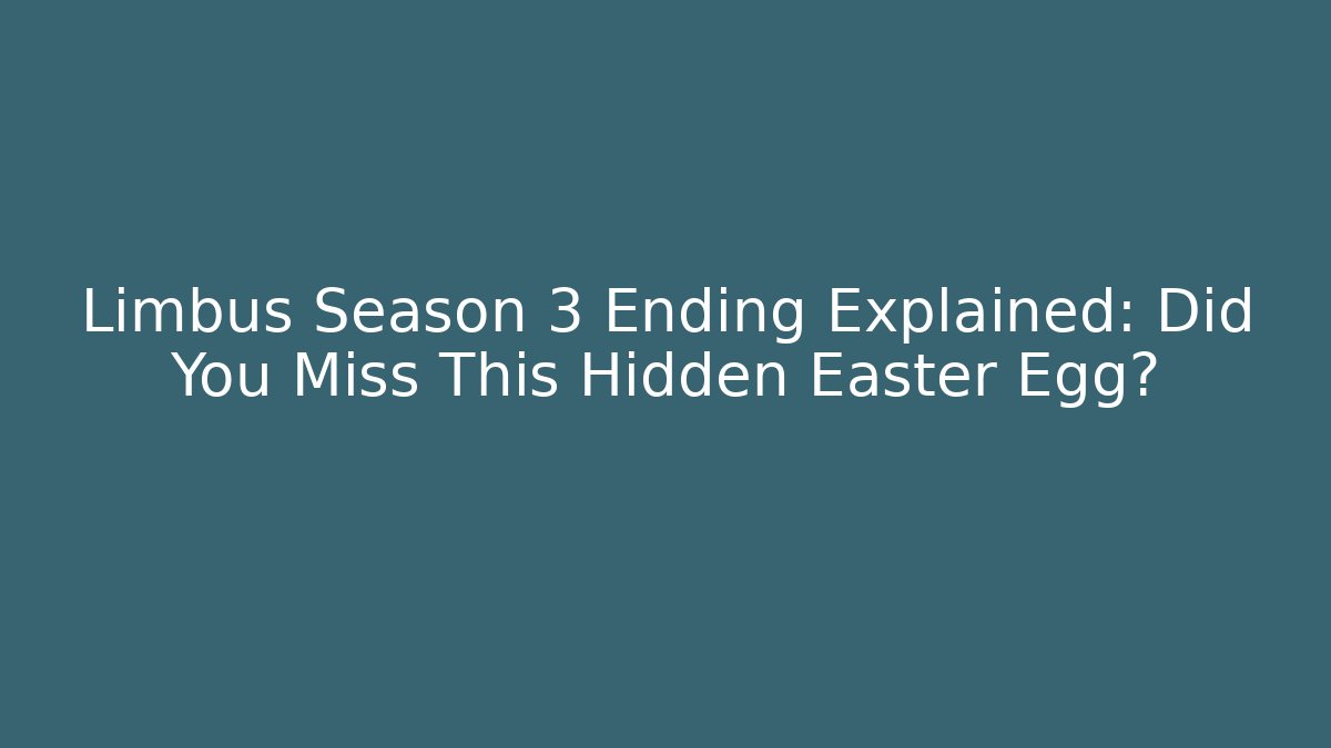 Limbus Season 3 Ending Explained: Did You Miss This Hidden Easter Egg? - Celivion