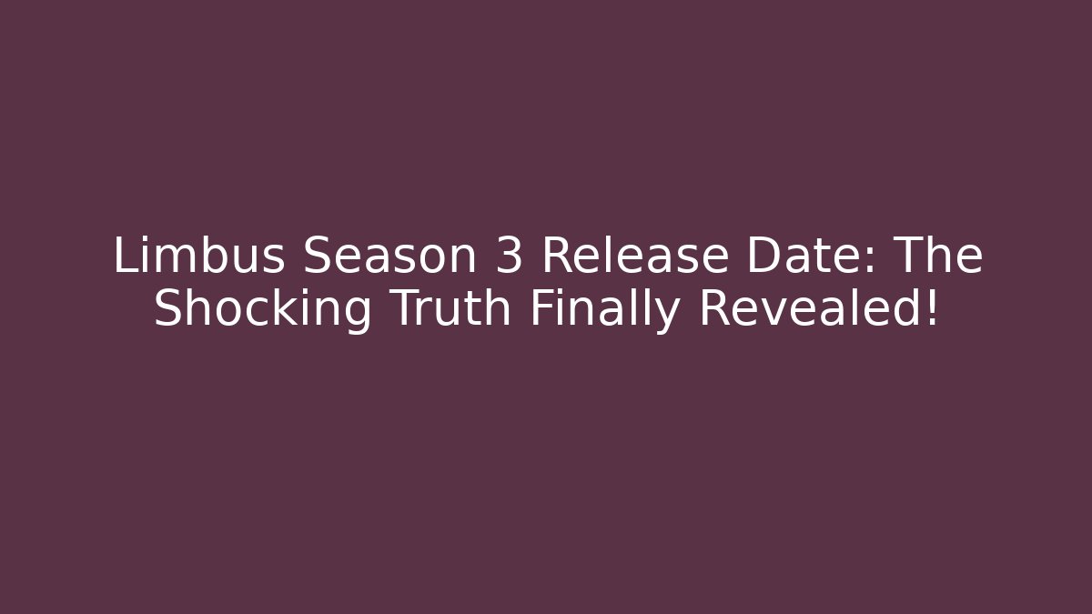 Limbus Season 3 Release Date: The Shocking Truth Finally Revealed!
