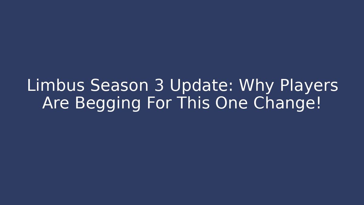 Limbus Season 3 Update: Why Players Are Begging For This One Change!