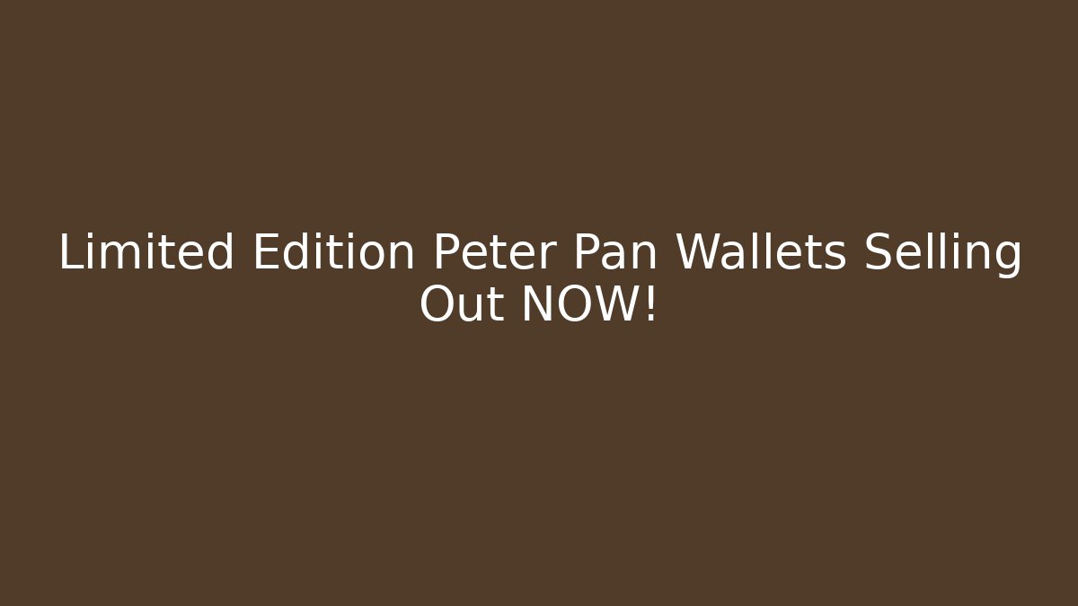 Limited Edition Peter Pan Wallets Selling Out NOW! - Celivion