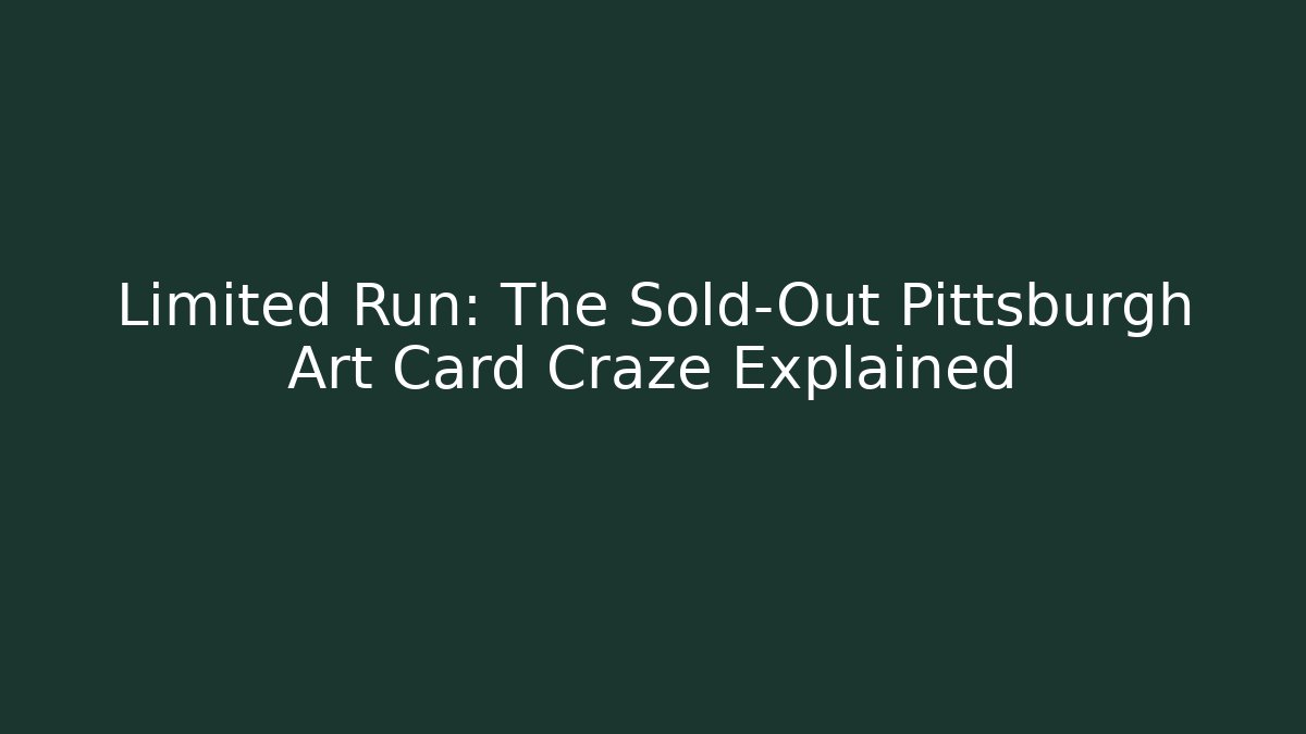 Limited Run: The Sold-Out Pittsburgh Art Card Craze Explained