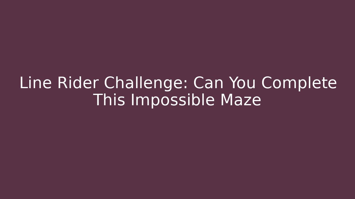 Line Rider Challenge: Can You Complete This Impossible Maze - Celivion