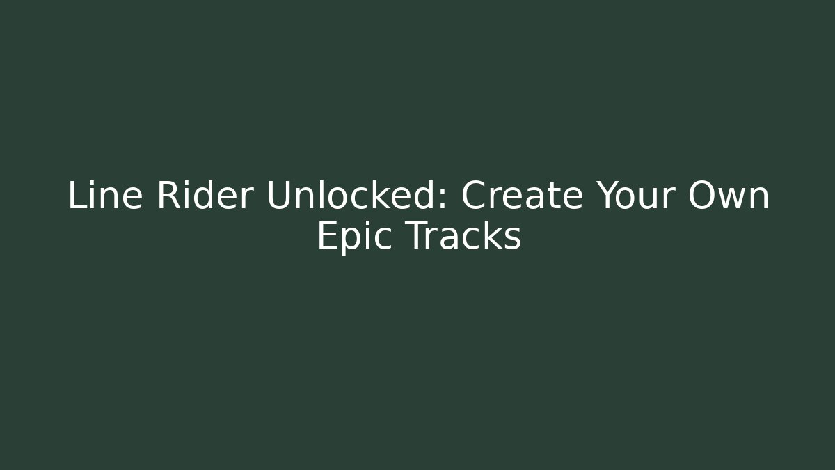 Line Rider Unlocked: Create Your Own Epic Tracks - Celivion