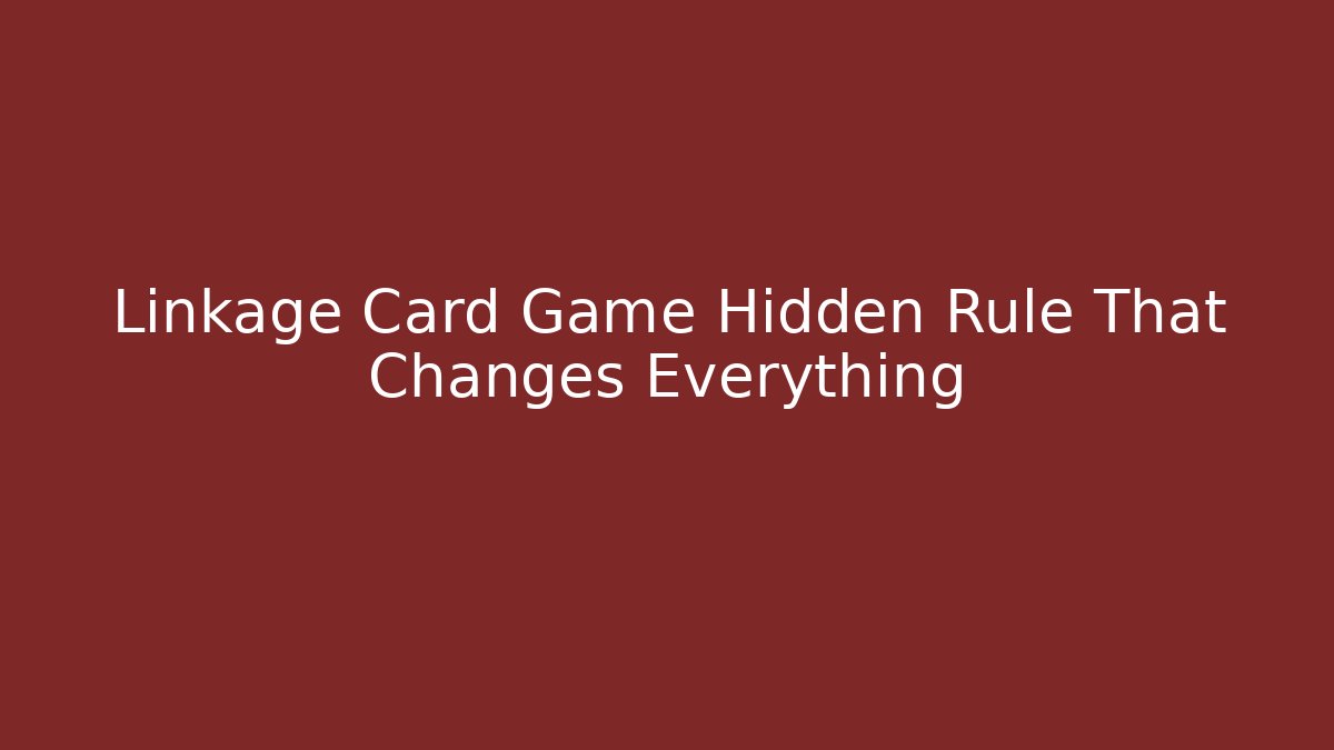 Linkage Card Game Hidden Rule That Changes Everything