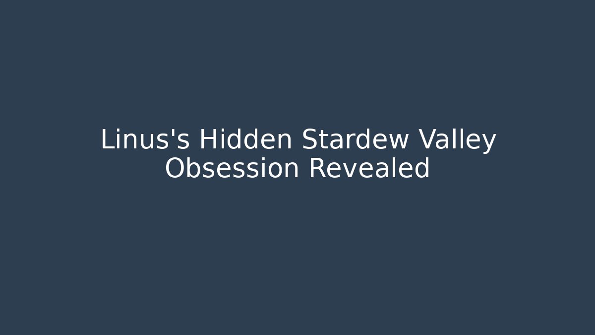 Linus's Hidden Stardew Valley Obsession Revealed