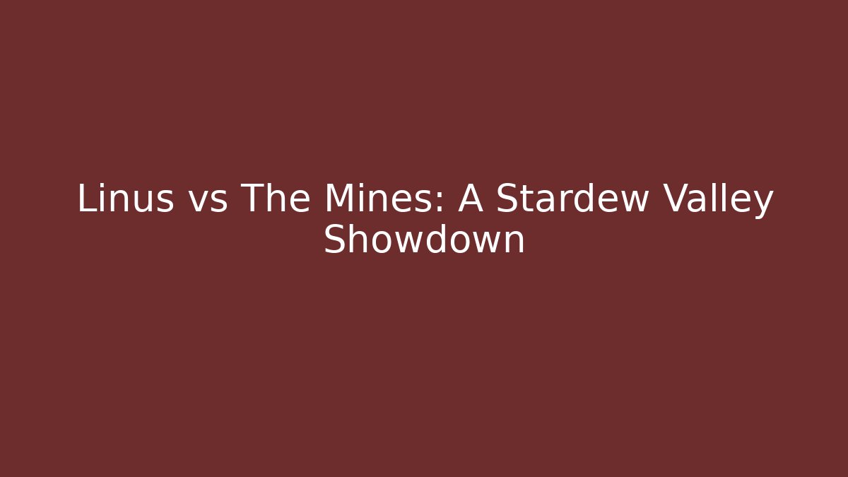 Linus vs The Mines: A Stardew Valley Showdown